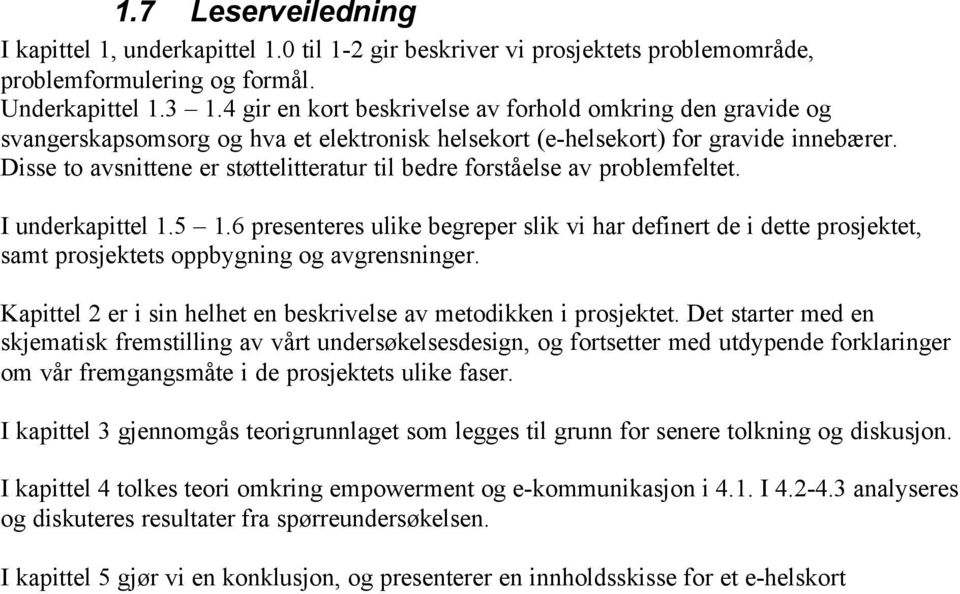 Disse to avsnittene er støttelitteratur til bedre forståelse av problemfeltet. I underkapittel 1.5 1.