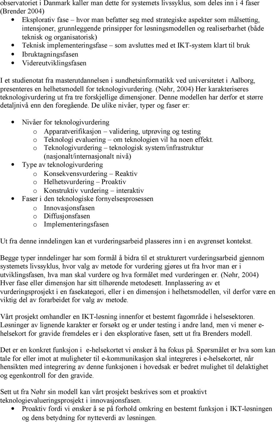 Videreutviklingsfasen I et studienotat fra masterutdannelsen i sundhetsinformatikk ved universitetet i Aalborg, presenteres en helhetsmodell for teknologivurdering.