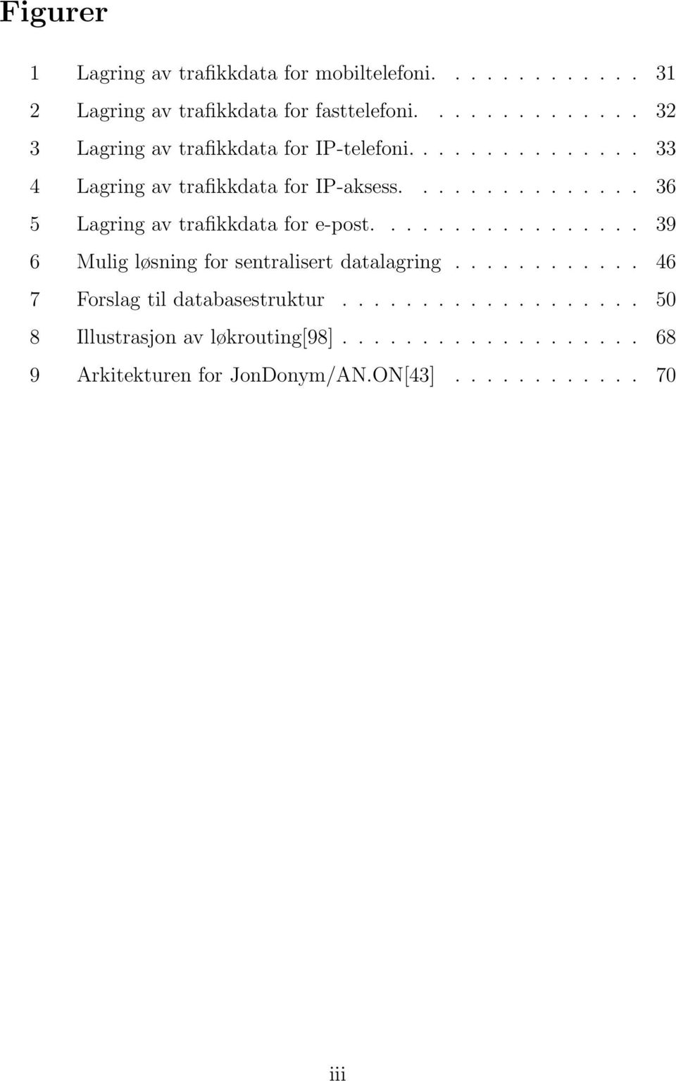 .............. 36 5 Lagring av trafikkdata for e-post................. 39 6 Mulig løsning for sentralisert datalagring.