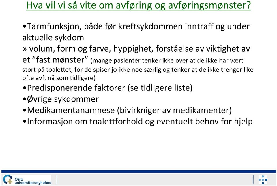 fast mønster (mange pasienter tenker ikke over at de ikke har vært stort påtoalettet, for de spiser jo ikke noe særlig og tenker at de