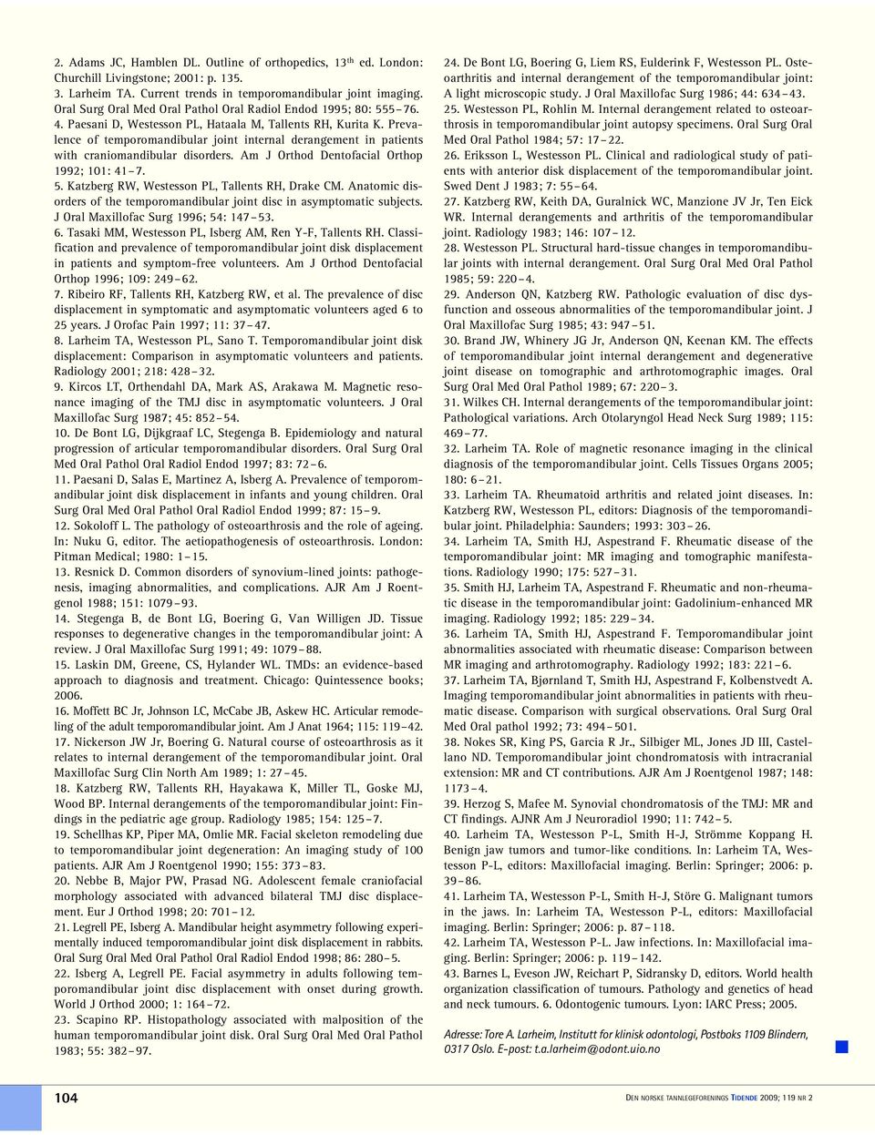 Prevalence of temporomandibular joint internal derangement in patients with craniomandibular disorders. Am J Orthod Dentofacial Orthop 1992; 101: 41 7. 5.