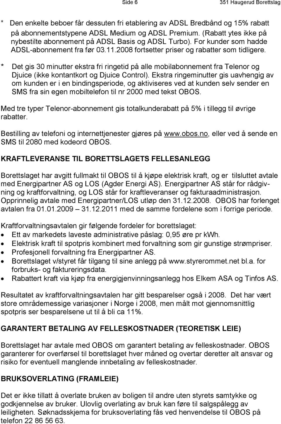 * Det gis 30 minutter ekstra fri ringetid på alle mobilabonnement fra Telenor og Djuice (ikke kontantkort og Djuice Control).