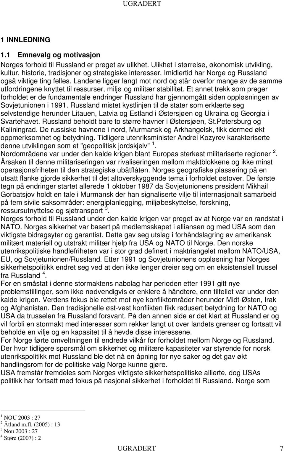 Et annet trekk som preger forholdet er de fundamentale endringer Russland har gjennomgått siden oppløsningen av Sovjetunionen i 1991.