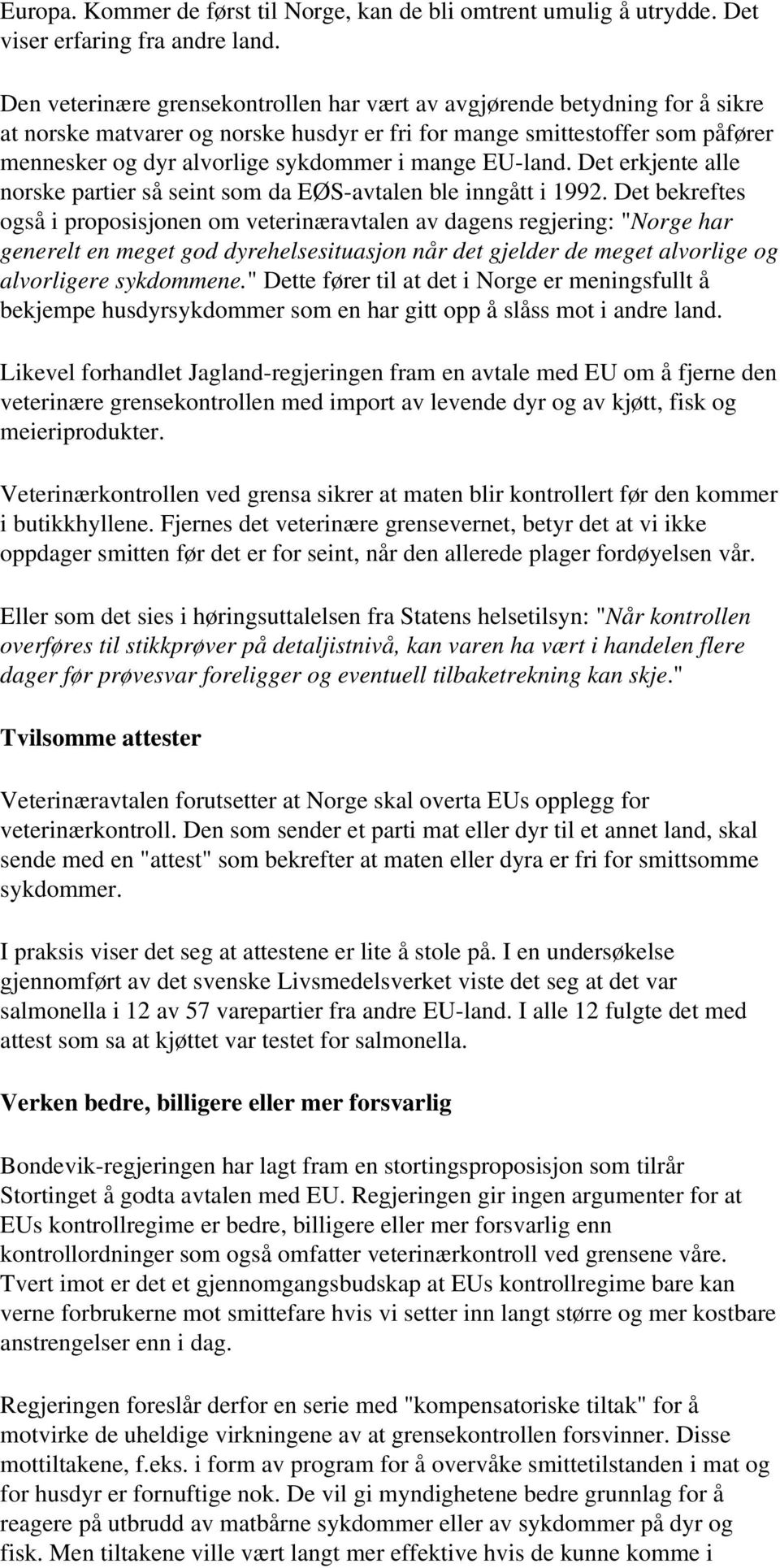 mange EU-land. Det erkjente alle norske partier så seint som da EØS-avtalen ble inngått i 1992.