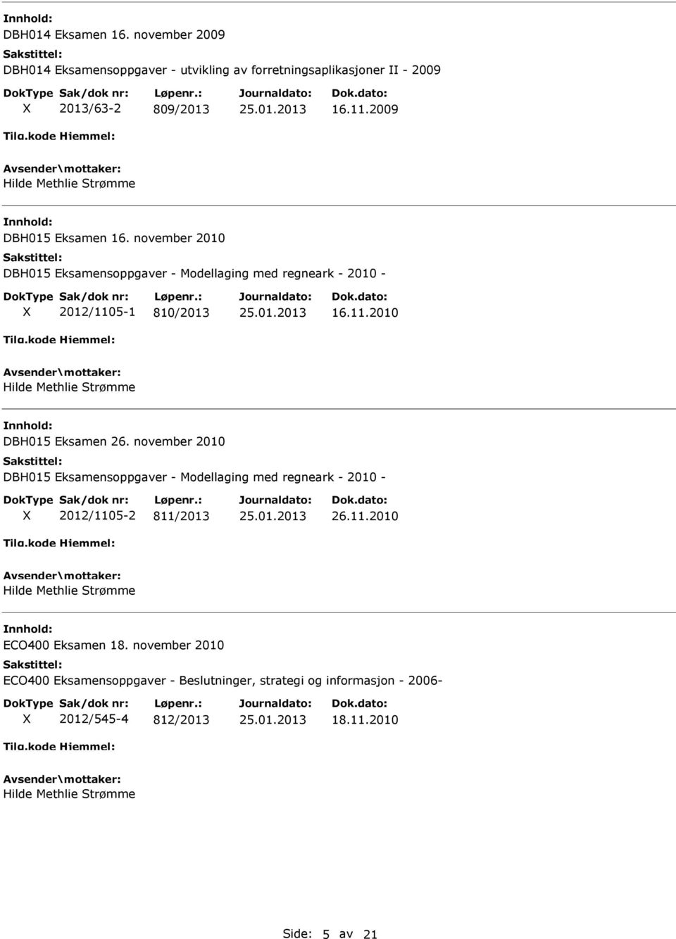 november 2010 DBH015 Eksamensoppgaver - Modellaging med regneark - 2010-2012/1105-2 811/2013 26.11.2010 ECO400 Eksamen 18.