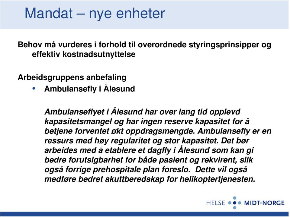 oppdragsmengde. Ambulansefly er en ressurs med høy regularitet og stor kapasitet.