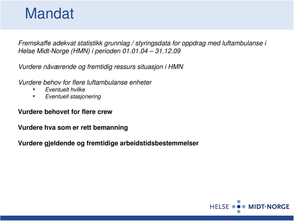 09 Vurdere nåværende og fremtidig ressurs situasjon i HMN Vurdere behov for flere luftambulanse