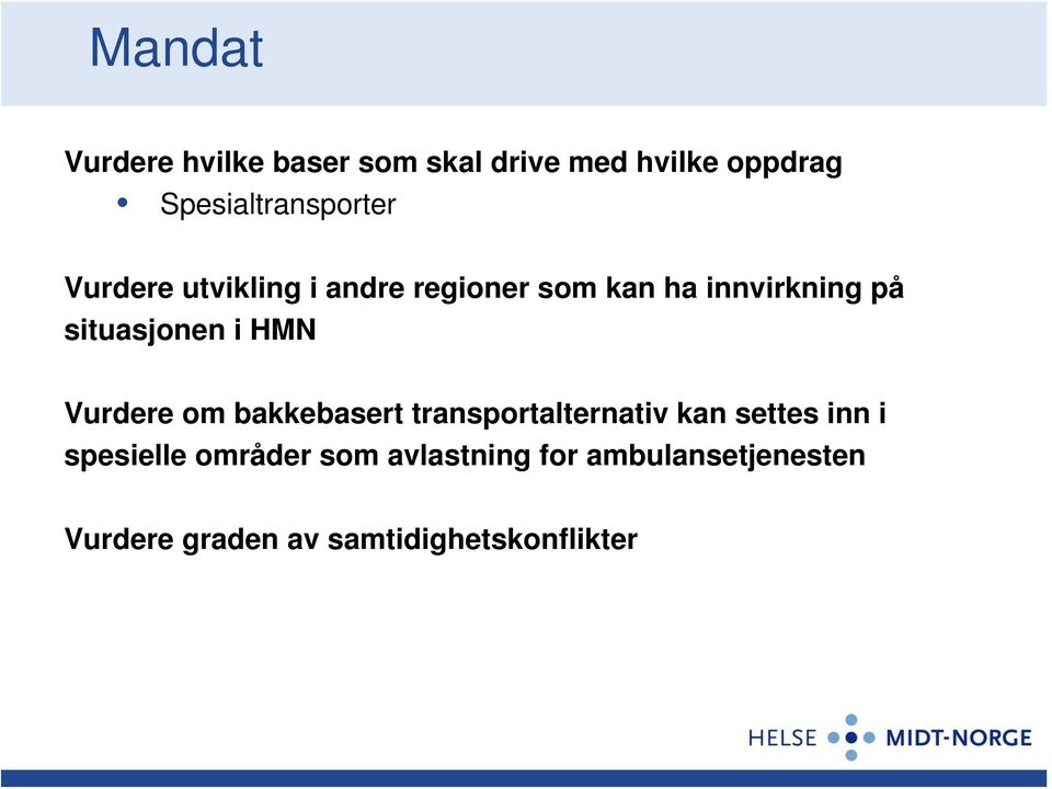 på situasjonen i HMN Vurdere om bakkebasert transportalternativ kan settes inn