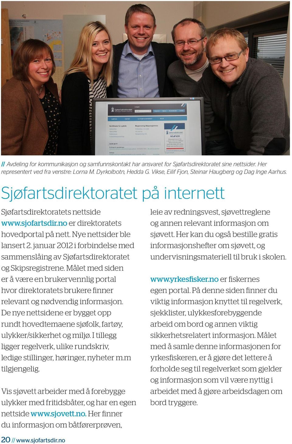 Nye nettsider ble lansert 2. januar 2012 i forbindelse med sammenslåing av Sjøfarts direktoratet og Skipsregistrene.