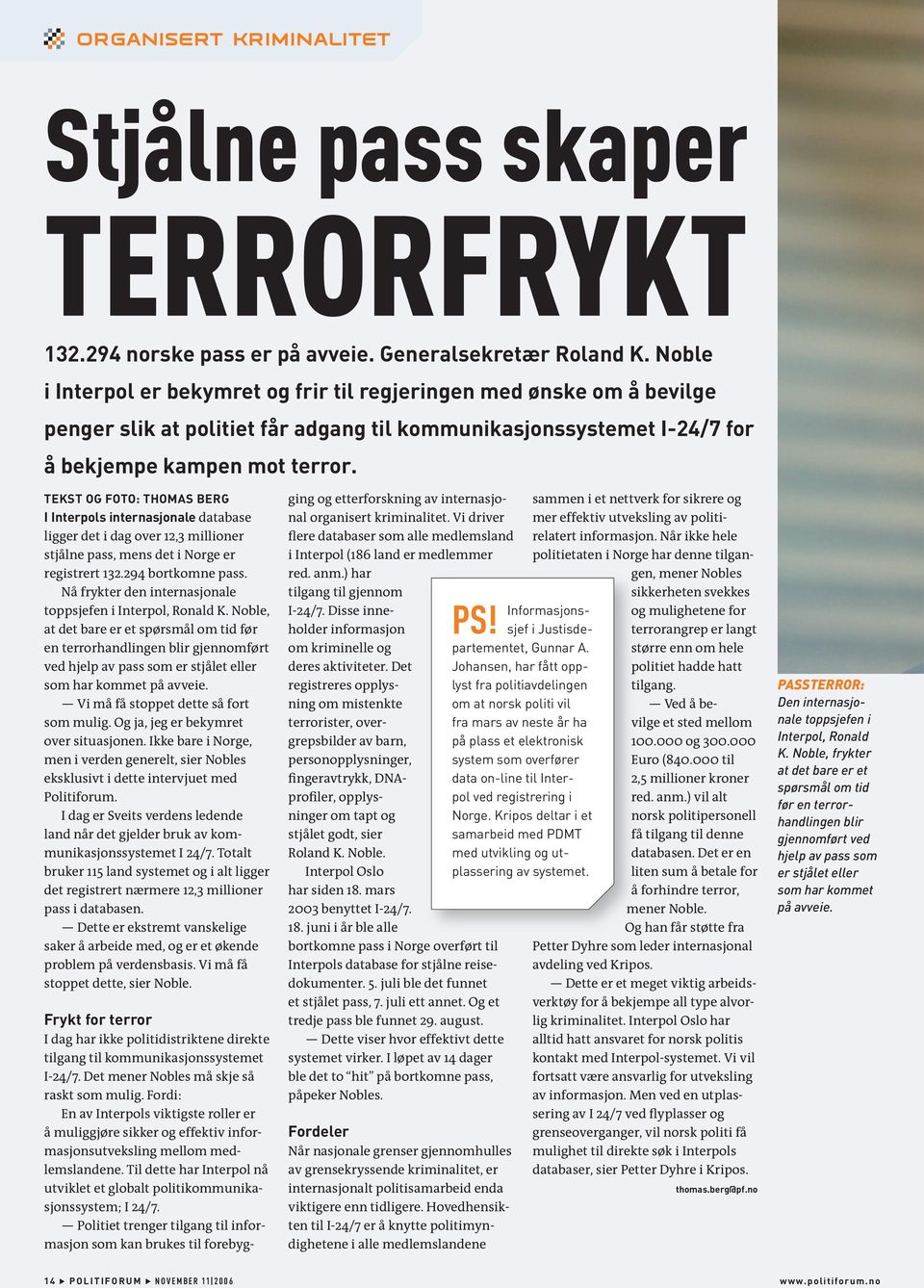 TEKST OG FOTO: THOMAS BERG I Interpols internasjonale database ligger det i dag over 12,3 millioner stjålne pass, mens det i Norge er registrert 132.294 bortkomne pass.