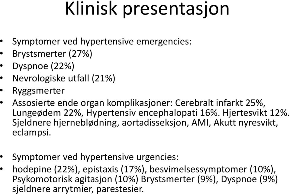 Sjeldnere hjerneblødning, aortadisseksjon, AMI, Akutt nyresvikt, eclampsi.