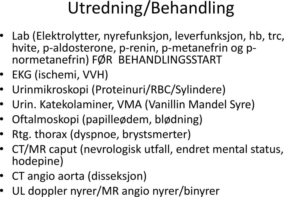 Urin. Katekolaminer, VMA (Vanillin Mandel Syre) Oftalmoskopi (papilleødem, blødning) Rtg.