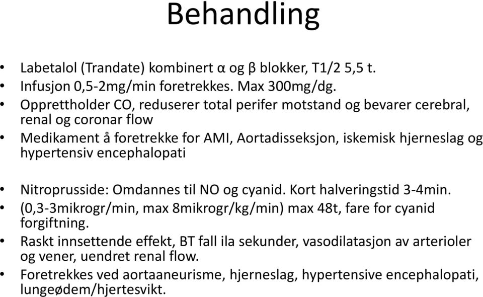 og hypertensiv encephalopati Nitroprusside: Omdannes til NO og cyanid. Kort halveringstid 3-4min.