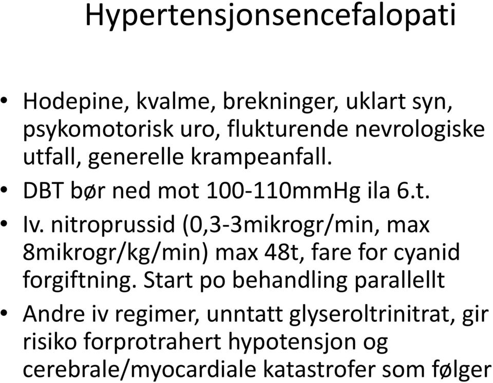 nitroprussid (0,3-3mikrogr/min, max 8mikrogr/kg/min) max 48t, fare for cyanid forgiftning.