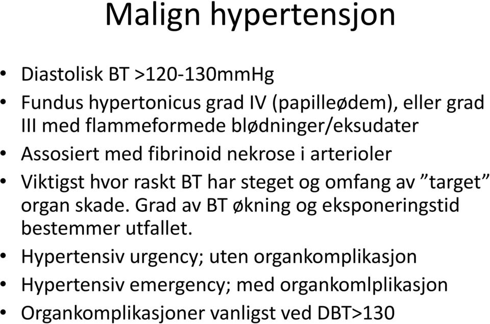 steget og omfang av target organ skade. Grad av BT økning og eksponeringstid bestemmer utfallet.