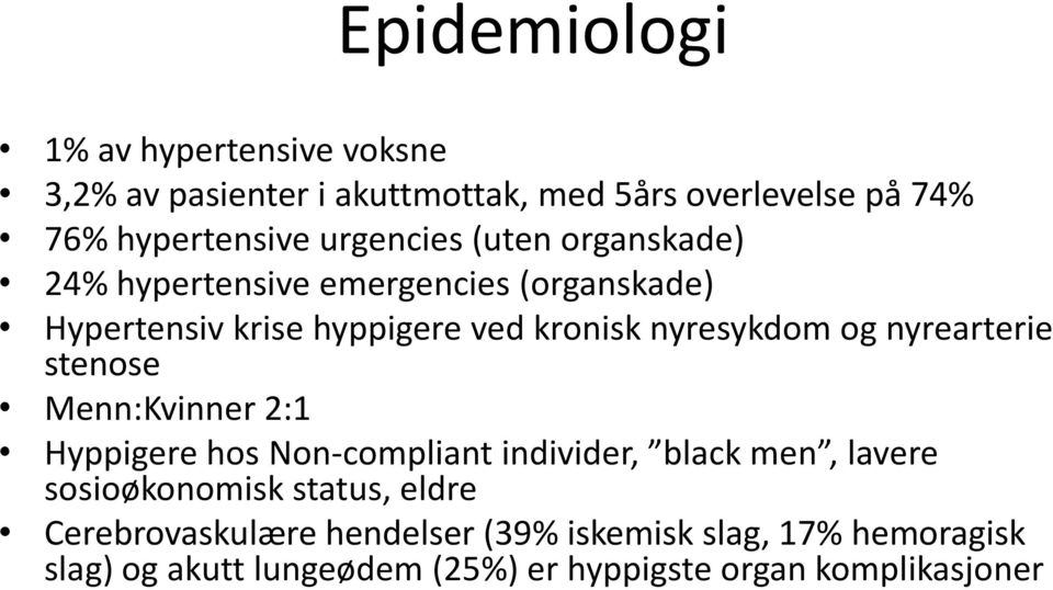 og nyrearterie stenose Menn:Kvinner 2:1 Hyppigere hos Non-compliant individer, black men, lavere sosioøkonomisk status,