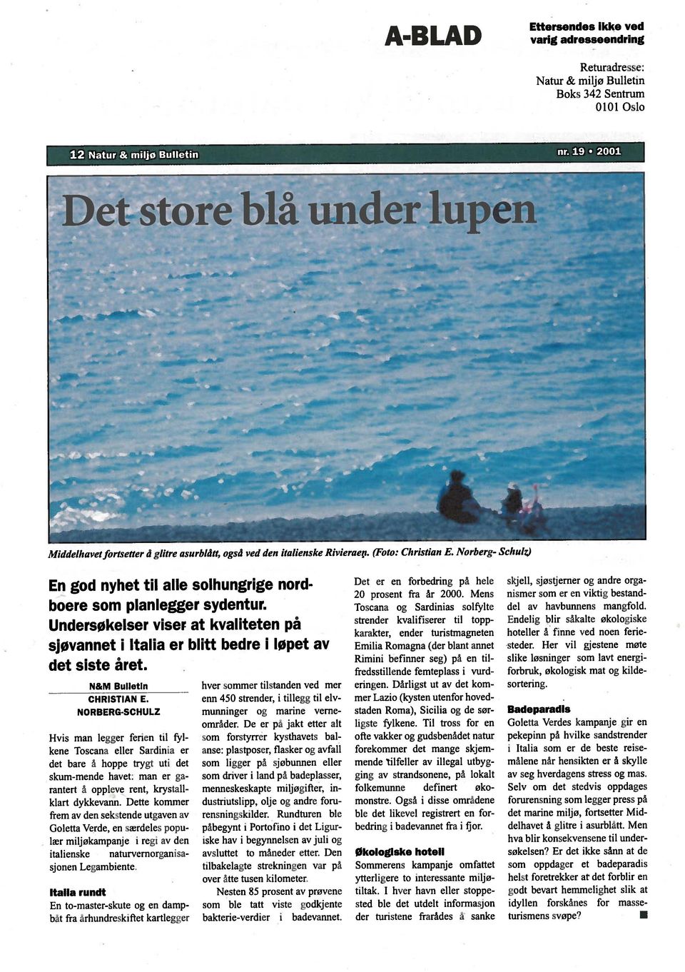 lier vil gjestene mote Det store blå under lupen 0101 Oslo Natur & miljø Bulletin Returadresse: A-BLAD varig adresseendring Ettersendes ikke ved 12 Natur & miljø Bulletin nr.