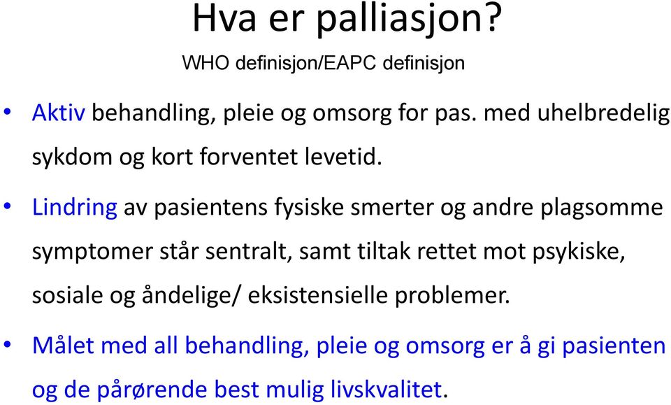 Lindring av pasientens fysiske smerter og andre plagsomme symptomer står sentralt, samt tiltak rettet