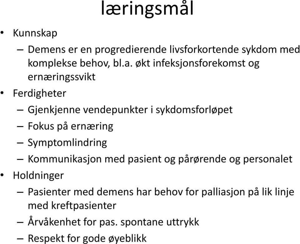 økt infeksjonsforekomst og ernæringssvikt Ferdigheter Gjenkjenne vendepunkter i sykdomsforløpet Fokus på