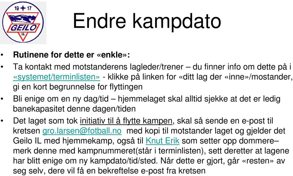 til å flytte kampen, skal så sende en e-post til kretsen gro.larsen@fotball.