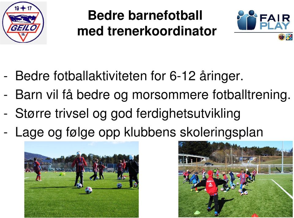 - Barn vil få bedre og morsommere fotballtrening.