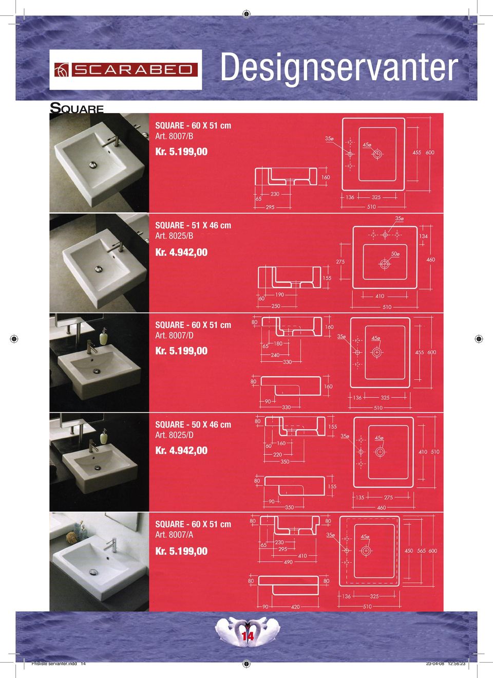 8025/D Kr. 4.942,00 SQUARE - 60 X 51 cm Art. 8007/A Kr. 5.199,00 14 Prisliste servanter.