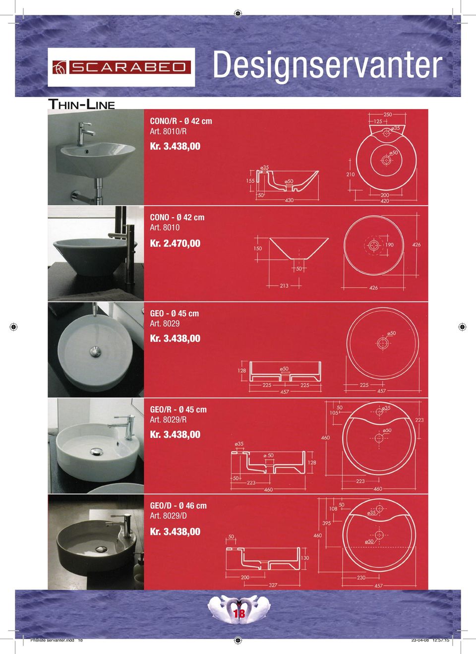 8029 Kr. 3.438,00 GEO/R - Ø 45 cm Art. 8029/R Kr. 3.438,00 GEO/D - Ø 46 cm Art.