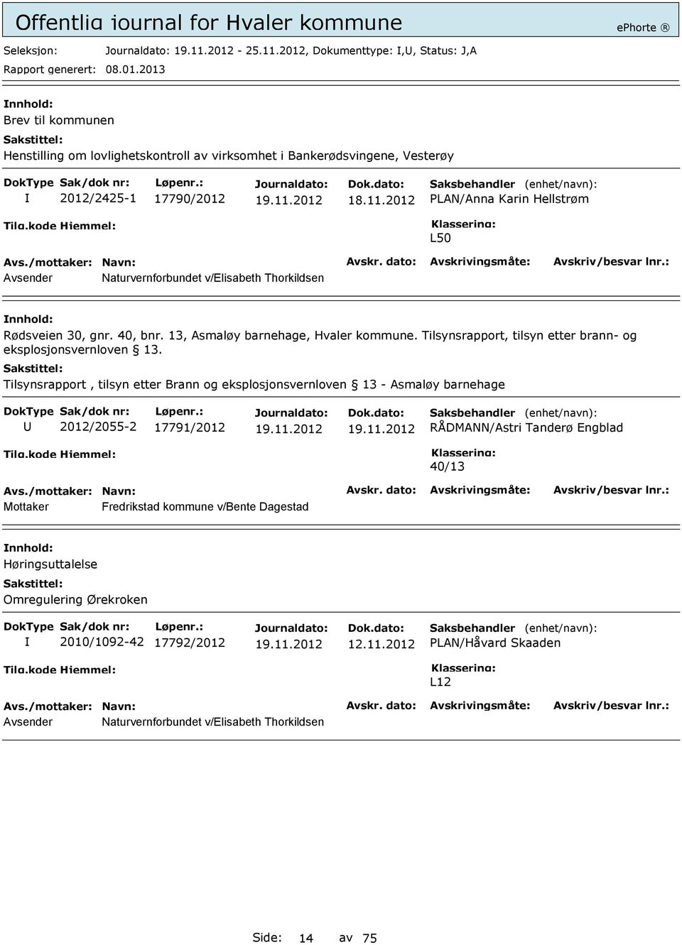 Tilsynsrapport, tilsyn etter Brann og eksplosjonsvernloven 13 - Asmaløy barnehage 2012/2055-2 17791/2012 RÅDMANN/Astri Tanderø Engblad 40/13 Mottaker Fredrikstad kommune v/bente