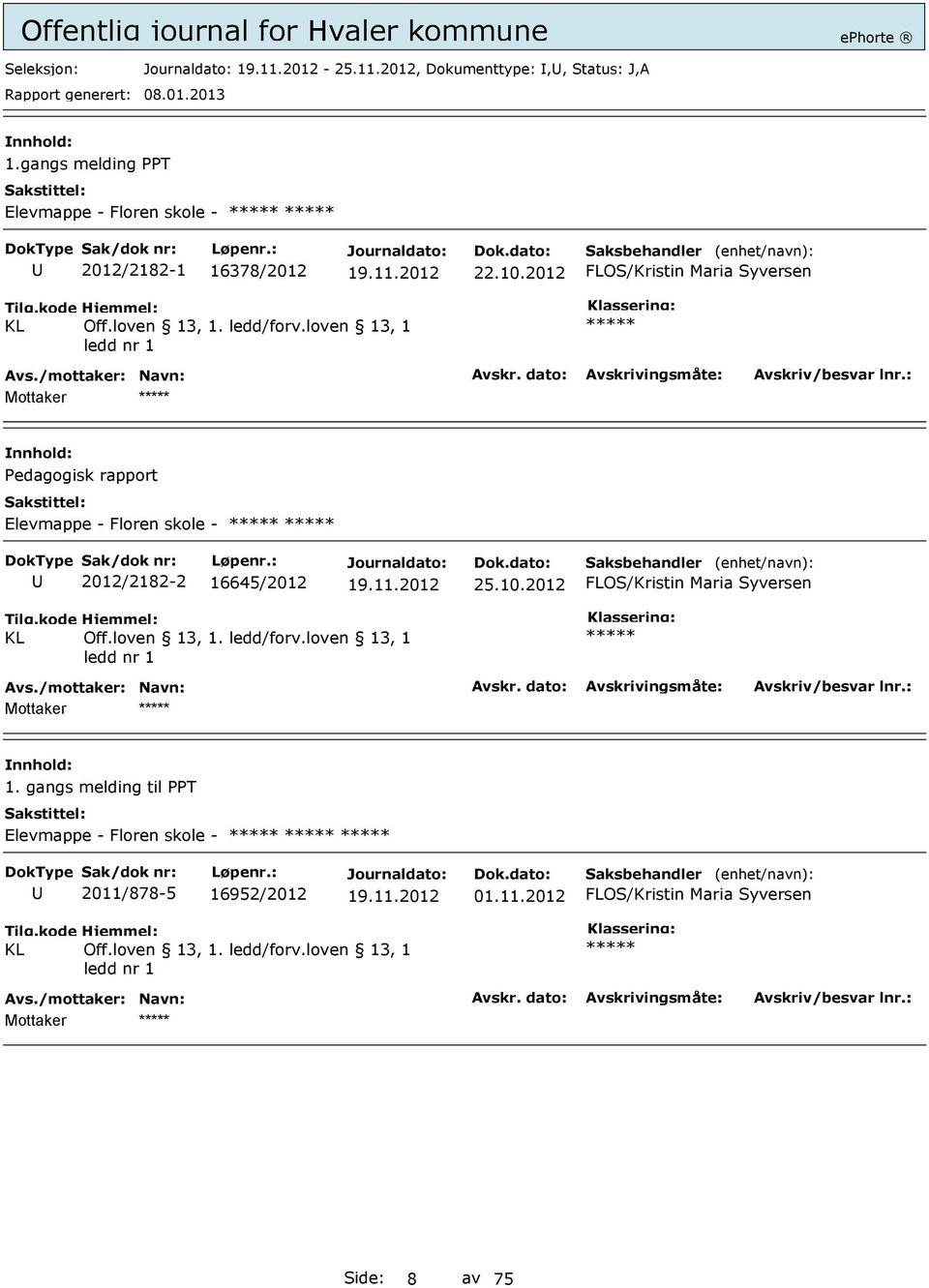 loven 13, 1 ledd nr 1 ***** Mottaker ***** Pedagogisk rapport Elevmappe - Floren skole - ***** ***** 2012/2182-2 16645/2012 25.10.