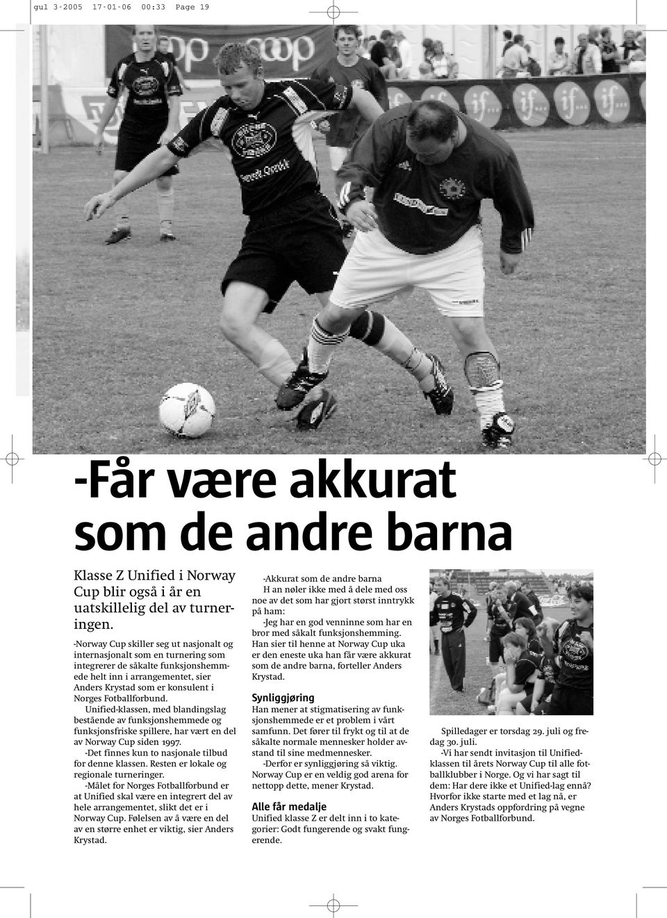 Fotballforbund. Unified-klassen, med blandingslag bestående av funksjonshemmede og funksjonsfriske spillere, har vært en del av Norway Cup siden 1997.