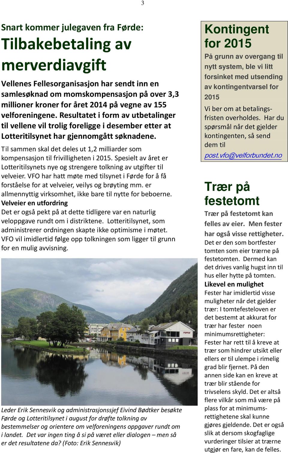 Til sammen skal det deles ut 1,2 milliarder som kompensasjon til frivilligheten i 2015. Spesielt av året er Lotteritilsynets nye og strengere tolkning av utgifter til velveier.