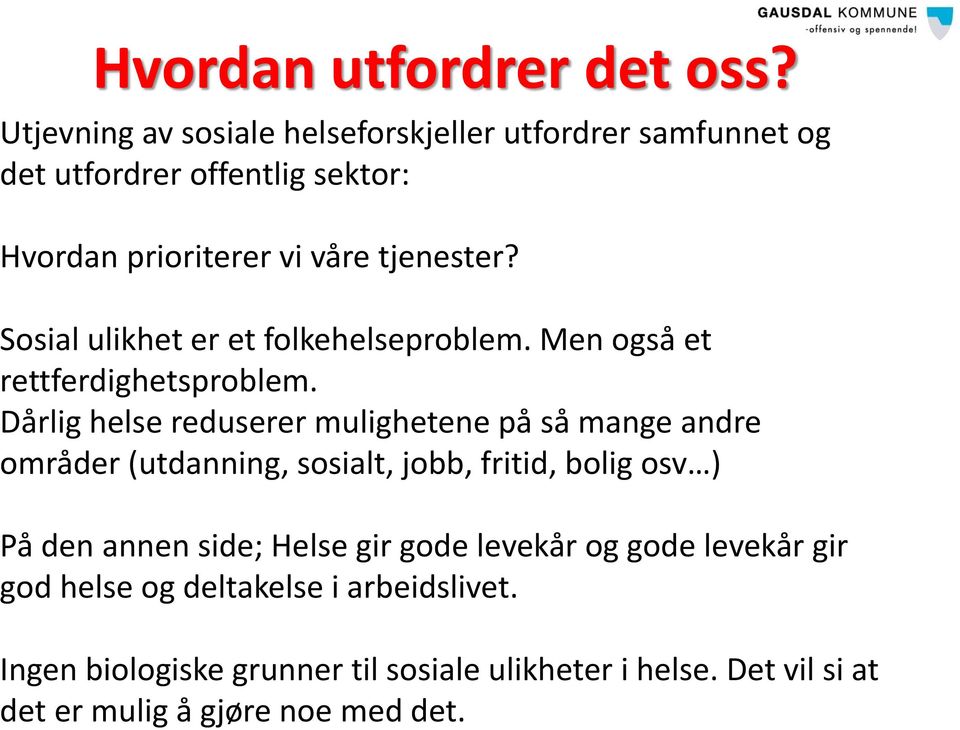 Sosial ulikhet er et folkehelseproblem. Men også et rettferdighetsproblem.