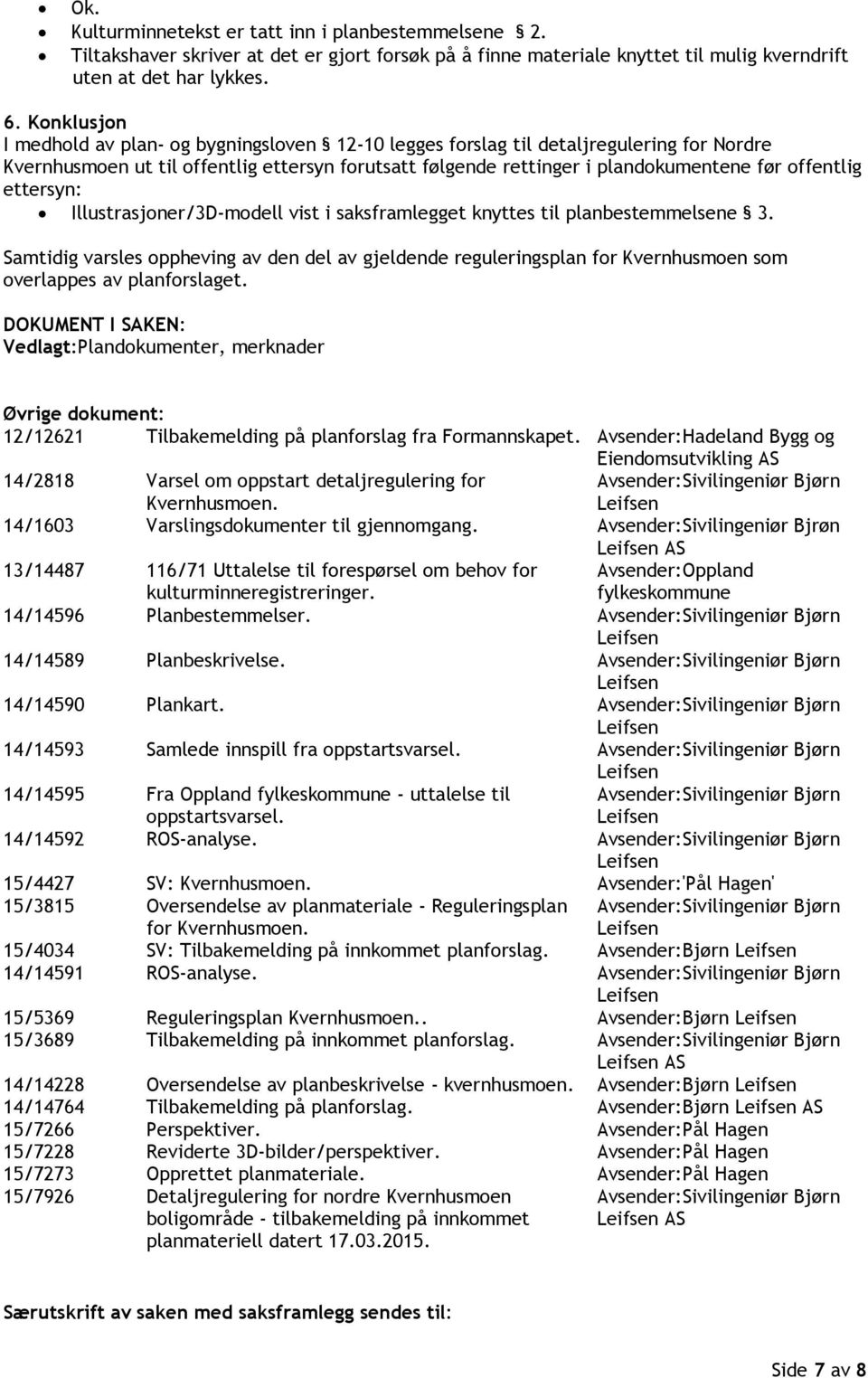 ettersyn: Illustrasjoner/3D-modell vist i saksframlegget knyttes til planbestemmelsene 3.