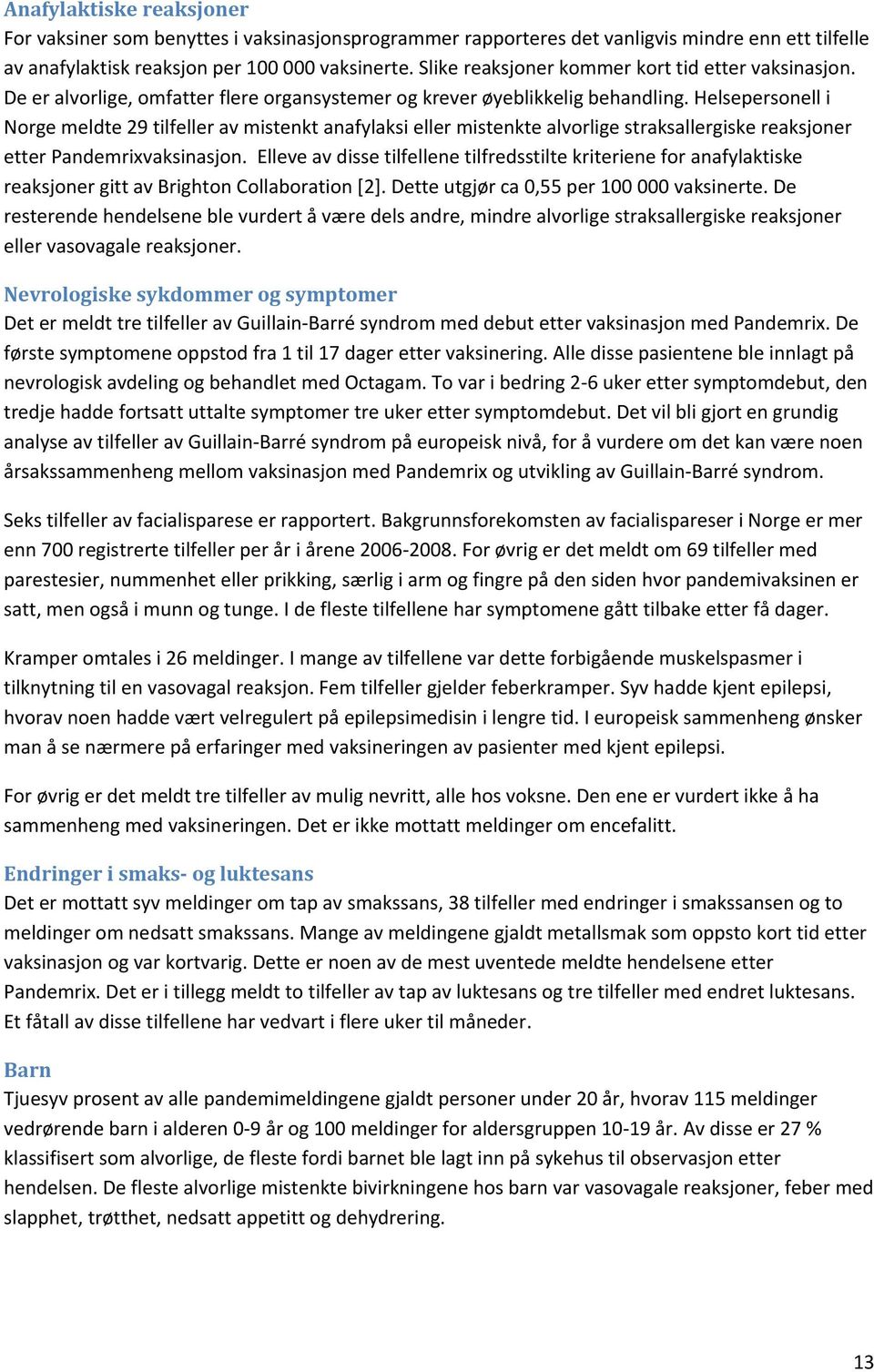 Helsepersonell i Norge meldte 29 tilfeller av mistenkt anafylaksi eller mistenkte alvorlige straksallergiske reaksjoner etter Pandemrixvaksinasjon.