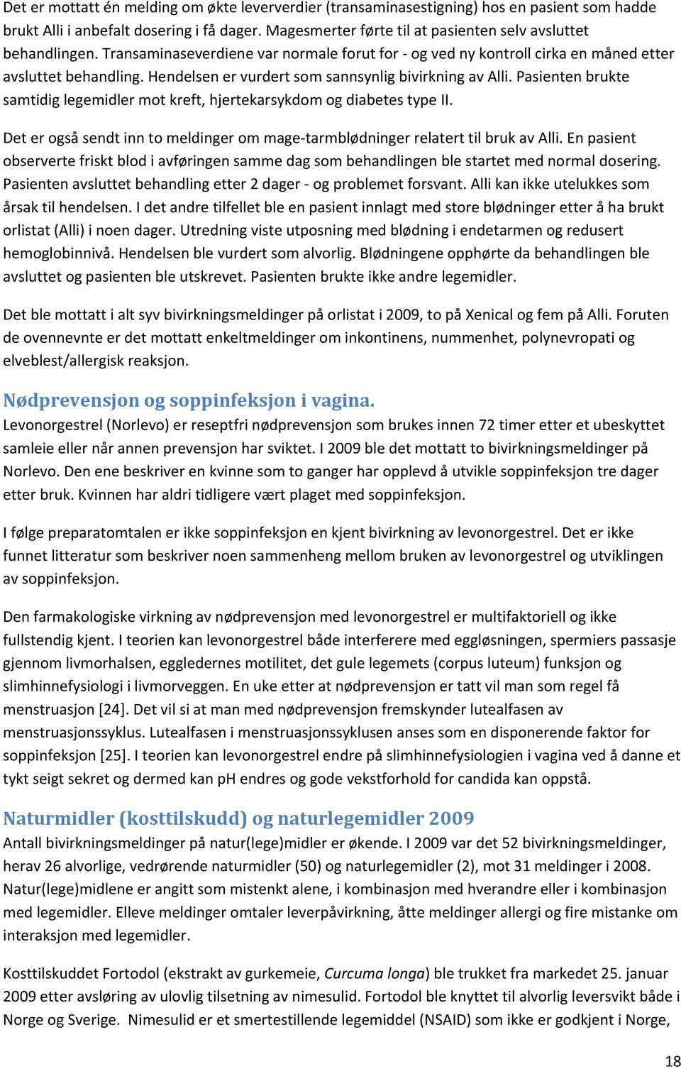 Hendelsen er vurdert som sannsynlig bivirkning av Alli. Pasienten brukte samtidig legemidler mot kreft, hjertekarsykdom og diabetes type II.