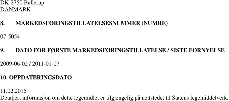 DATO FOR FØRSTE MARKEDSFØRINGSTILLATELSE / SISTE FORNYELSE 2009-06-02 /