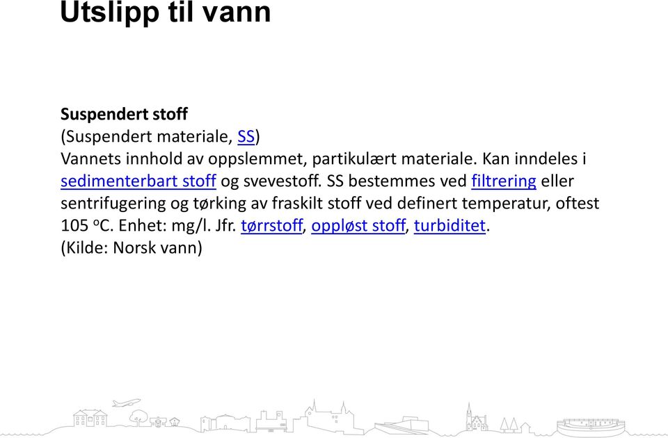 SS bestemmes ved filtrering eller sentrifugering og tørking av fraskilt stoff ved