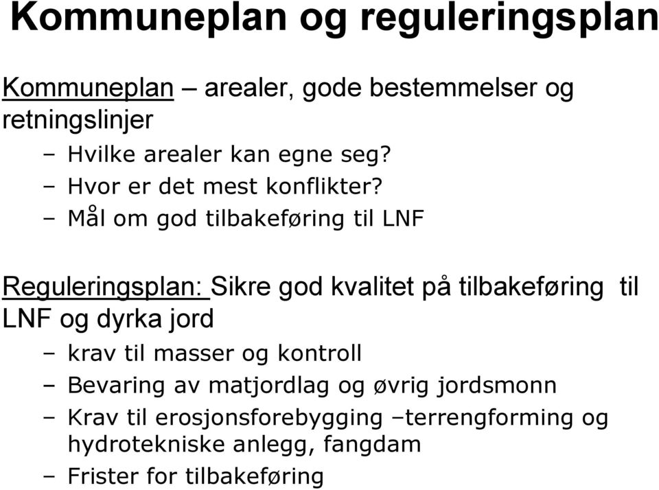 Mål om god tilbakeføring til LNF Reguleringsplan: Sikre god kvalitet på tilbakeføring til LNF og dyrka