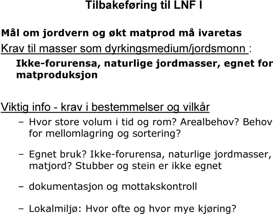 volum i tid og rom? Arealbehov? Behov for mellomlagring og sortering? Egnet bruk?