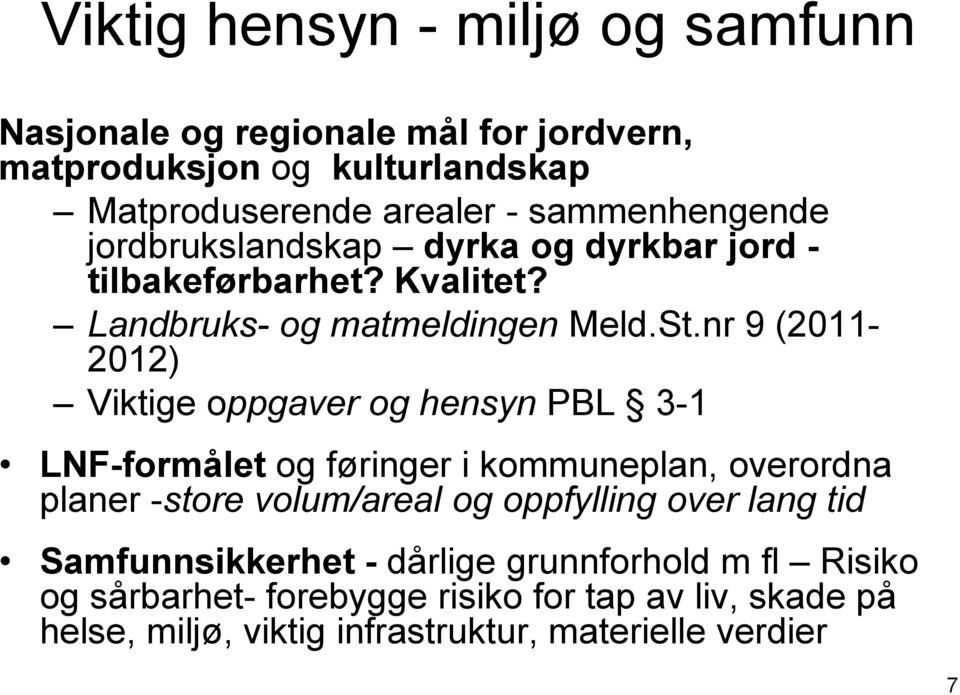 nr 9 (2011-2012) Viktige oppgaver og hensyn PBL 3-1 LNF-formålet og føringer i kommuneplan, overordna planer -store volum/areal og oppfylling