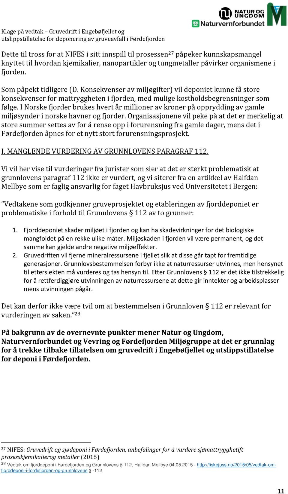 I Norske fjorder brukes hvert år millioner av kroner på opprydding av gamle miljøsynder i norske havner og fjorder.