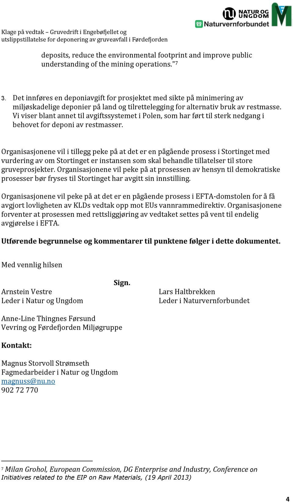 Vi viser blant annet til avgiftssystemet i Polen, som har ført til sterk nedgang i behovet for deponi av restmasser.