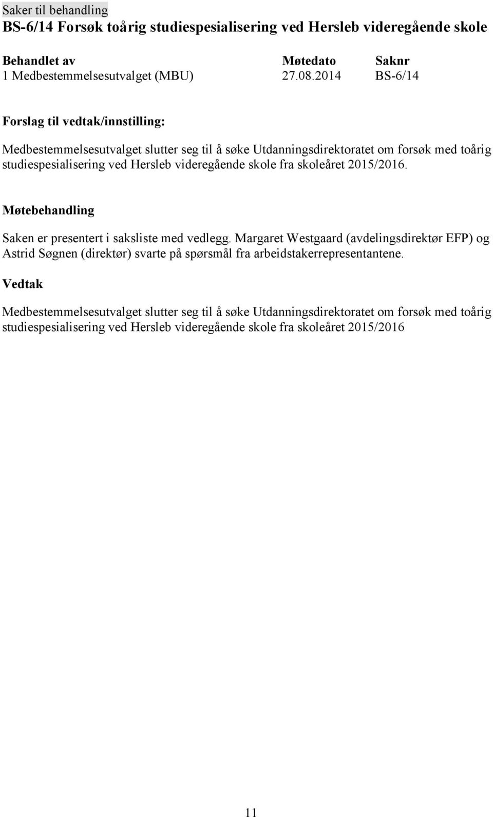 skoleåret 2015/2016. Saken er presentert i saksliste med vedlegg.