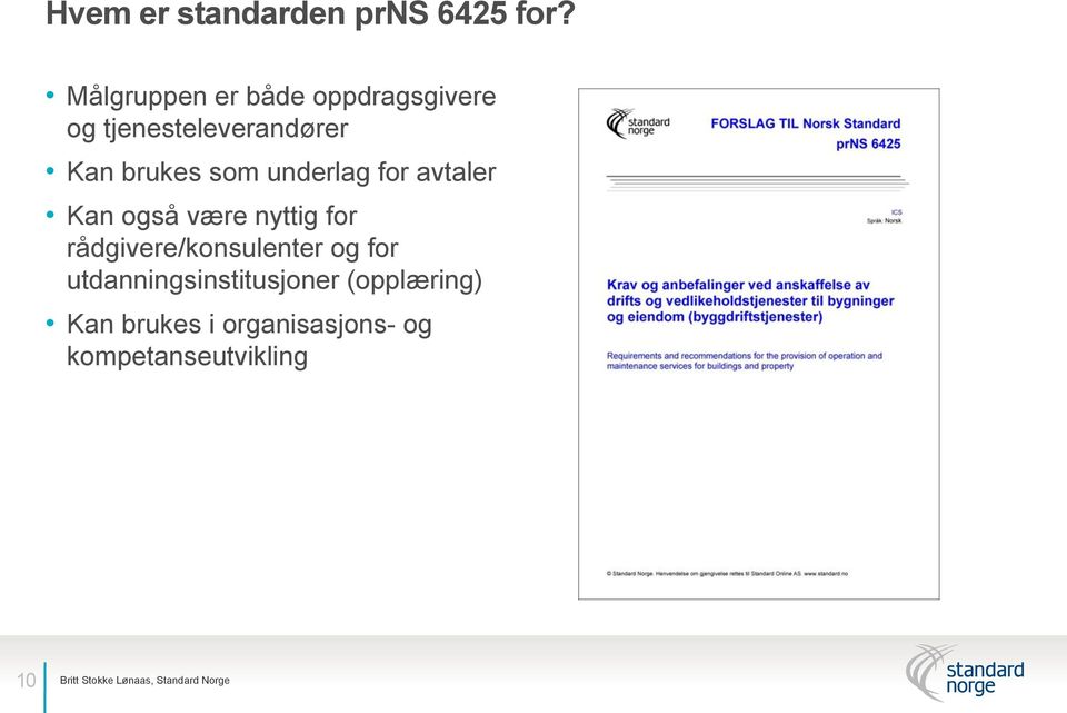 som underlag for avtaler Kan også være nyttig for rådgivere/konsulenter