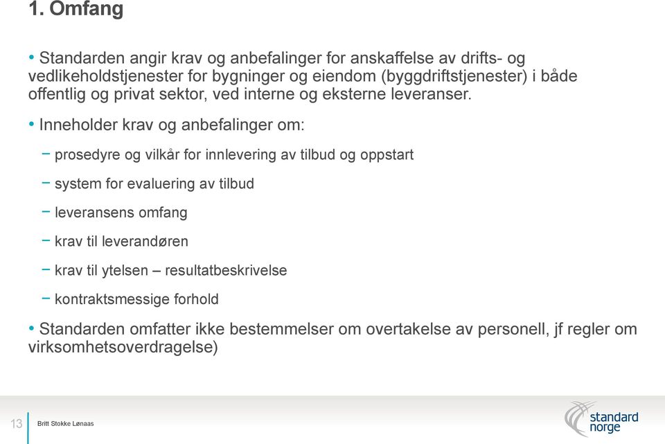 Inneholder krav og anbefalinger om: prosedyre og vilkår for innlevering av tilbud og oppstart system for evaluering av tilbud leveransens