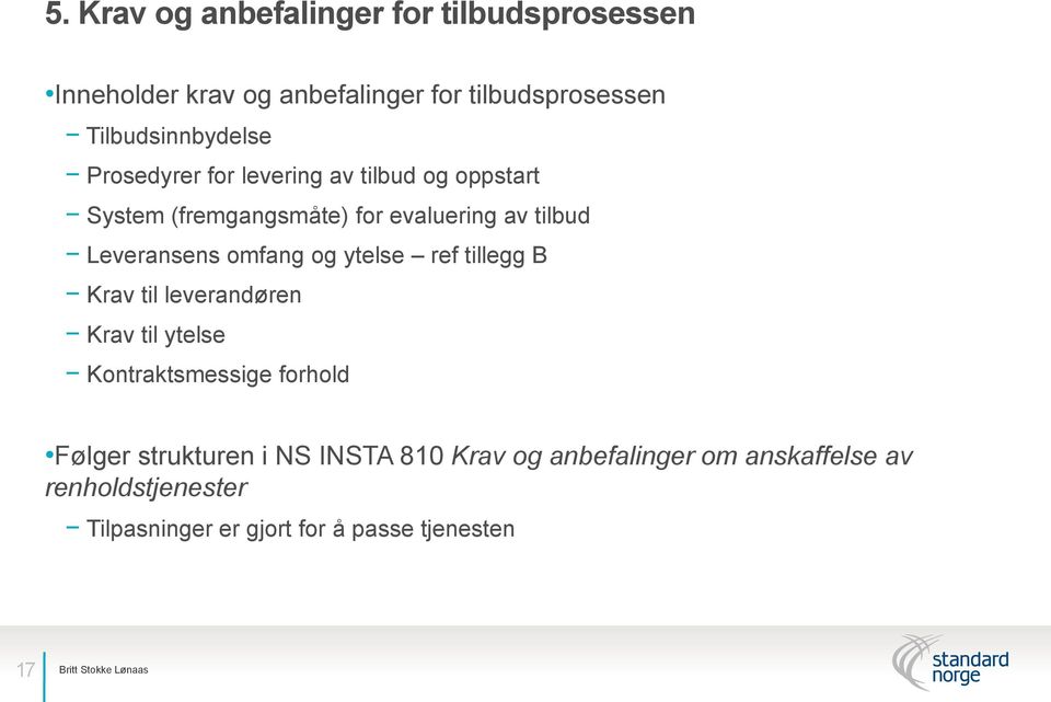 Leveransens omfang og ytelse ref tillegg B Krav til leverandøren Krav til ytelse Kontraktsmessige forhold Følger