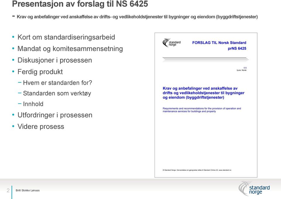 standardiseringsarbeid Mandat og komitesammensetning Diskusjoner i prosessen Ferdig