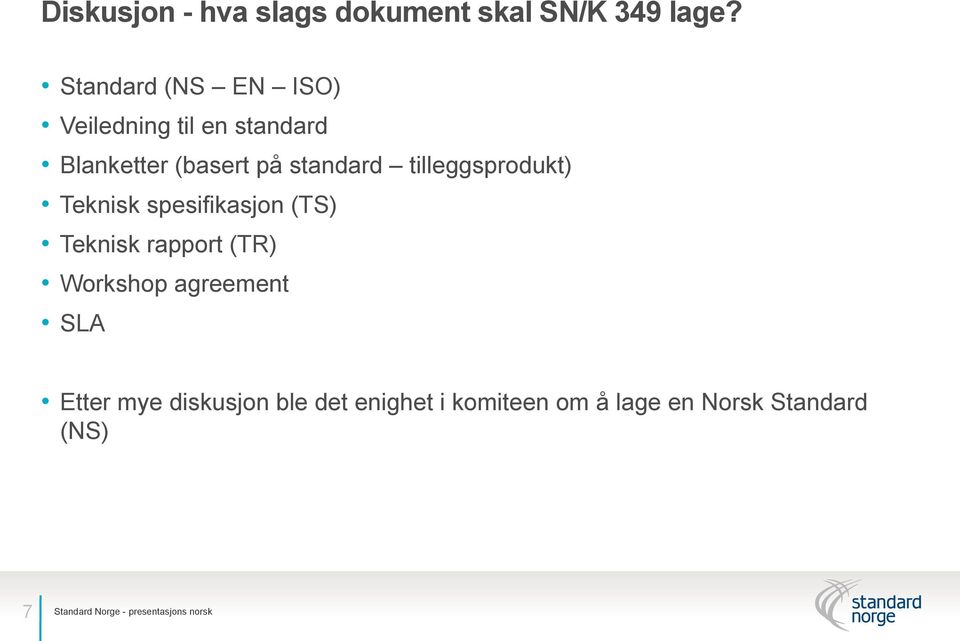 tilleggsprodukt) Teknisk spesifikasjon (TS) Teknisk rapport (TR) Workshop agreement