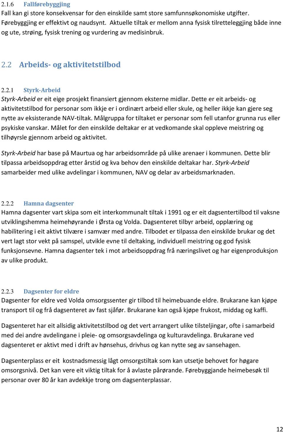 2 Arbeids- og aktivitetstilbod 2.2.1 Styrk-Arbeid Styrk-Arbeid er eit eige prosjekt finansiert gjennom eksterne midlar.