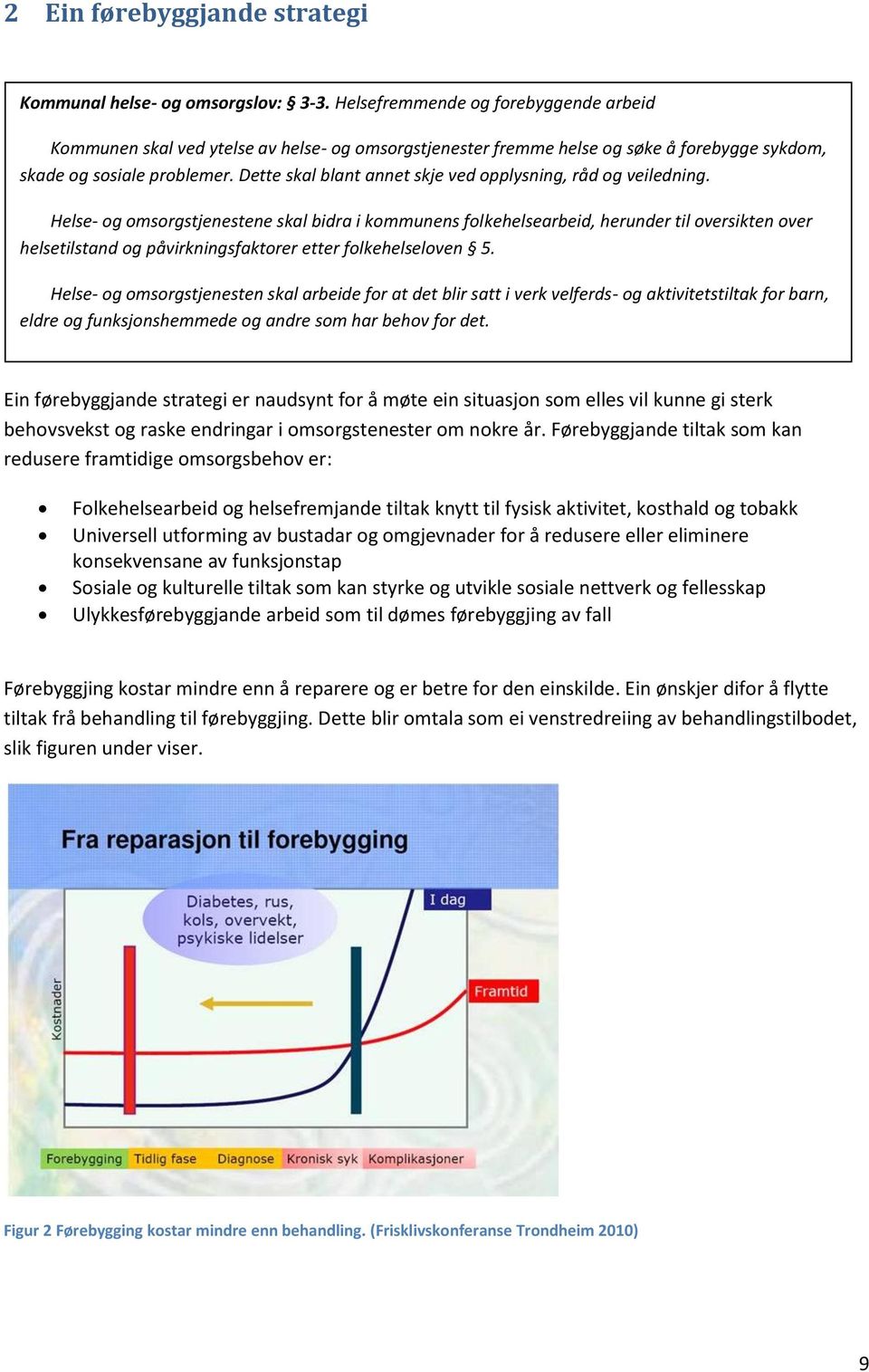 Dette skal blant annet skje ved opplysning, råd og veiledning.